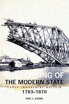 The Forging of the Modern State: Early Industrial Britain, 1783-1870 (Foundations of Modern Britain)