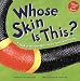 Whose Skin Is This?: A Look at Animal Skin - Scaly, Furry, and Prickly (Whose Is It?)