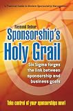 Sponsorships Holy Grail: Six Sigma Forges the Link Between Sponsorship & Business Goals