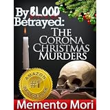 By Blood Betrayed: The Corona Christmas Murders, True Crime Short Stories Vol. 1 (Memento Mori True Crime Series)