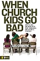 When Church Kids Go Bad: How to Love and Work with Rude, Obnoxious, and Apathetic Students (Youth Specialties)