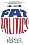 Fat Politics: The Real Story behind America's Obesity Epidemic
