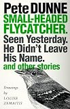 Small-headed Flycatcher. Seen Yesterday. He Didn't Leave His Name.: and other stories