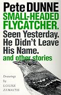 Small-headed Flycatcher. Seen Yesterday. He Didn't Leave His Name.: and other stories