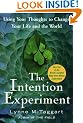 The Intention Experiment: Using Your Thoughts to Change Your Life and the World