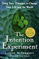 The Intention Experiment: Using Your Thoughts to Change Your Life and the World