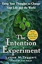 The Intention Experiment: Using Your Thoughts to Change Your Life and the World