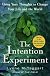 The Intention Experiment: Using Your Thoughts to Change Your Life and the World