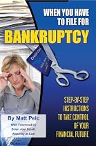 When You Have to File for Bankruptcy: Step-by-Step Instructions to Take Control of Your Financial Future