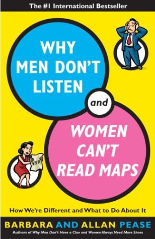 Books: Why Men Don't Listen and Women Can't Read Maps. How We're Different and What to Do About It