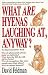 What Are Hyenas Laughing At Anyway?