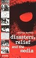 Disasters, Relief and the Media