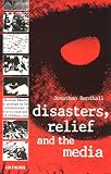 Disasters, Relief and the Media