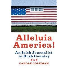 Alleluia America!: An Irish Journalist in Bush Country