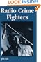 Radio Crime Fighters: Over 300 Programs from the Golden Age