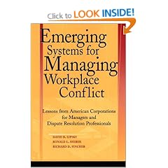 Emerging Systems for Managing Workplace Conflict: Lessons from American Corporations for Managers and Dispute Resolution Professionals