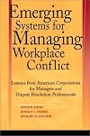 Emerging Systems for Managing Workplace Conflict: Lessons from American Corporations for Managers and Dispute Resolution Professionals