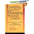 Emerging Systems for Managing Workplace Conflict: Lessons from American Corporations for Managers and Dispute Resolution Professionals