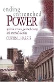 Ending Entrenched Power: Spiritual renewal, political change and America's destiny