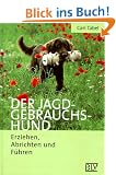 Der Jagdgebrauchshund. Erziehen, Abrichten und F�hren