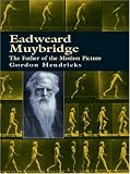 Eadweard Muybridge: The Father of the Motion Picture
