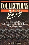 Collections Made Easy: Fast, Efficient, Proven Techniques to Get Cash from Your Customers