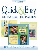 Quick and Easy Scrapbook Pages: 100 Scrapbook Pages You Can Make in One Hour or Less (Memory makers)