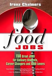 Food Jobs: 150 Great Jobs for Culinary Students, Career Changers and Food Lovers