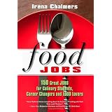 Food Jobs: 150 Great Jobs for Culinary Students, Career Changers and Food Lovers ~ Irena Chalmers
