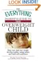 The Everything Parent's Guide to the Overweight Child: Help Your Child Lose Weight, Develop Healthy Eating Habits, and Build Self-confidence (Everything (Parenting))