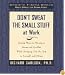 Don't Sweat the Small Stuff at Work