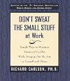 Don't Sweat the Small Stuff at Work: Simple Ways to Minimize Stress and Conflict While Bringing Out the Best in Yourself and Others (Don't Sweat the Small Stuff Series)