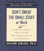 Don't Sweat the Small Stuff at Work: Simple Ways to Minimize Stress and Conflict While Bringing Out the Best in Yourself and Others (Don't Sweat the Small Stuff Series)