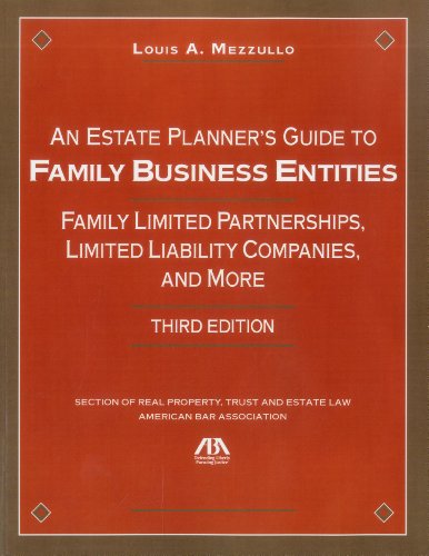 An Estate Planner's Guide to Family Business Entities: Family Limited Partnerships, Limited Liability Companies and More