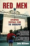 Red Men: Liverpool Football Club The Biography