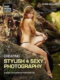 Creating Stylish and Sexy Photography: A Guide to Glamour Portraiture (Fast Photo Expert)