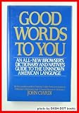Good Words to You: An All-New Dictionary and Native s Guide to the Unknown American Language