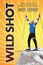 Wild Shot: Struggles and successes in biathlon and cross country skiing Wild Shot: Struggles and successes in biathlon and cross country skiing