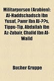 Militrperson (Arabien): Al-Haddschadsch Ibn Yusuf, ?Amr Ibn Al- S, Tippu-Tip, Abdallah Ibn AZ-Zubair, Chalid Ibn Al-Walid - 