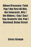 Album D’Erasure: Total Pop ! the First 40 Hits, the Innocents, Hits ! the Videos, I Say I Say I Say, Acoustic Live, Pop ! Remixed, Unio