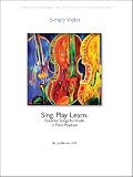 Simply Violin: Sing. Play. Learn. 80 Favorite Songs for Violin in First Position