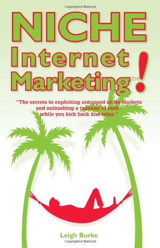 Image of Niche Internet Marketing: The Secrets To Exploiting Untapped Niche Markets And Unleashing A Tsunami Of Cash