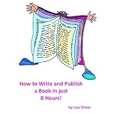 How to Write and Publish a Book in 8 Hours ~ Lisa Oliver