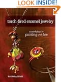 Torch-Fired Enamel Jewelry: A Workshop in Painting with Fire