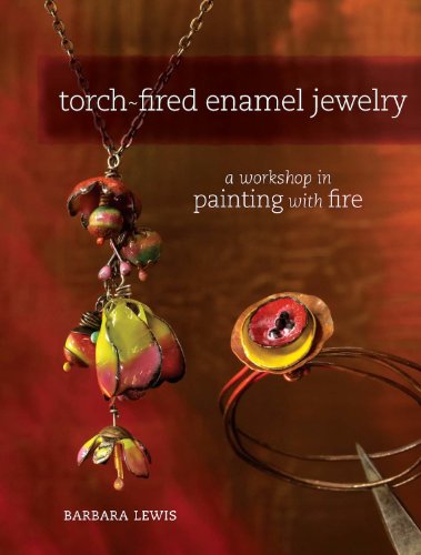 Torch-Fired Enamel Jewelry: A Workshop in Painting with Fire