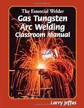 The Essential Welder: Gas Tungsten Metal Arc Welding