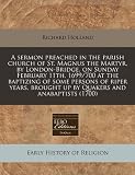 A   Sermon Preached in the Parish Church of St. Magnus the Martyr, by London-Bridge, on Sunday February 11th, 1699/700 at the Baptizing of Some Person