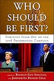 Who should be first? : feminists speak out on the 2008 presidential campaign