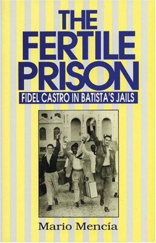 Fertile Prison: Fidel Castro in Batista's Prisons (Fidel Castro in Batista's Jails)