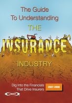 The Guide to Understanding the Insurance Industry 2007-2008: Dig Into the Financials That Drive Insurers